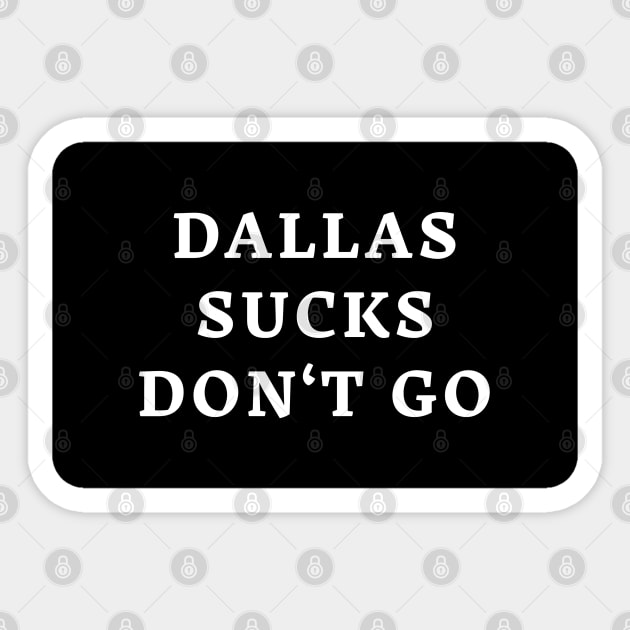 Dallas Sucks Don't Go Sticker by enzodimichele